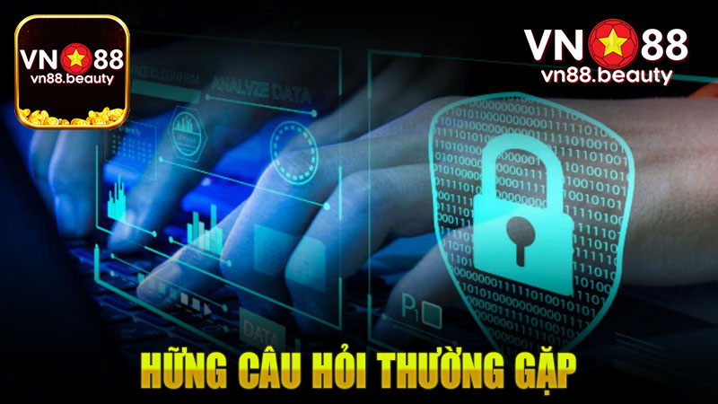 Chính sách bảo mật Vn88 với những câu hỏi thường gặp