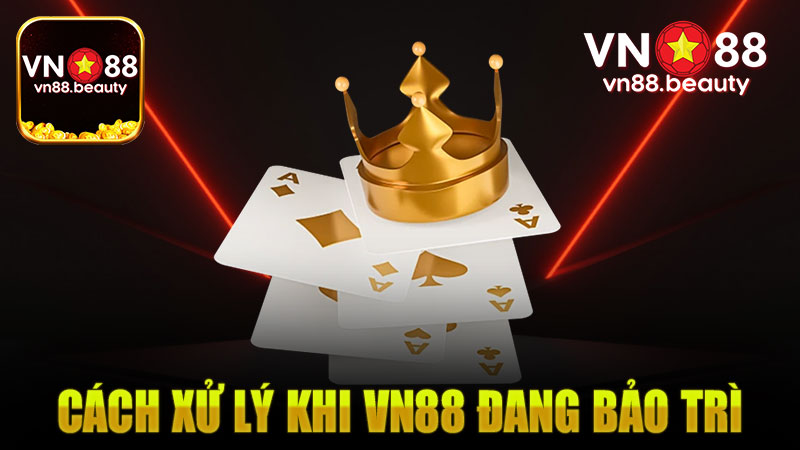 Cách xử lý khi Vn88 đang bảo trì