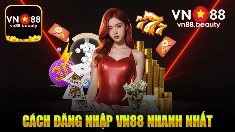 Cách Đăng Nhập Vn88 Nhanh Nhất Và 3 Lỗi Thực Hiện Thất Bại