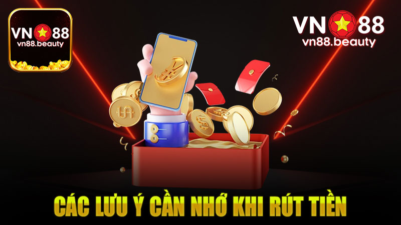 Các lưu ý cần nhớ khi tiến hành rút tiền Vn88