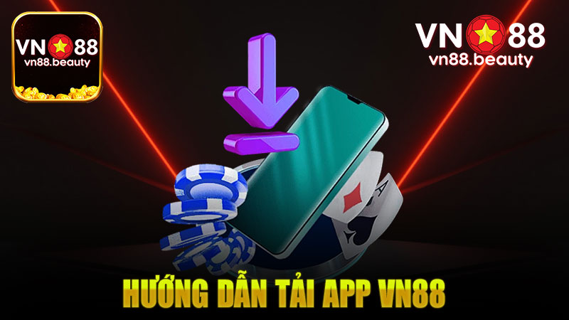 Hướng Dẫn Tải App Vn88: Trải Nghiệm Cá Cược Cực Mượt